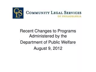 Recent Changes to Programs Administered by the Department of Public Welfare August 9, 2012