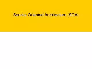 Service Oriented Architecture (SOA)