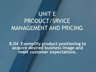 UNIT E PRODUCT/SRVICE MANAGEMENT AND PRICING