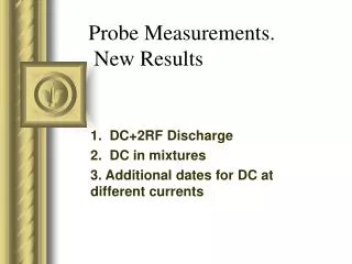 Probe Measurements. New Results