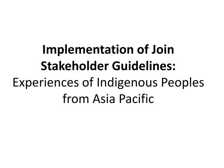 implementation of join stakeholder guidelines experiences of indigenous peoples from asia pacific