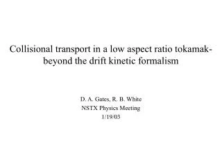 Collisional transport in a low aspect ratio tokamak- beyond the drift kinetic formalism
