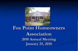 Fox Point Homeowners Association 2010 Annual Meeting January 25, 2010