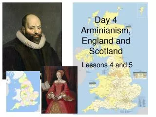 Day 4 Arminianism, England and Scotland