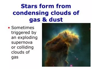 Stars form from condensing clouds of gas &amp; dust