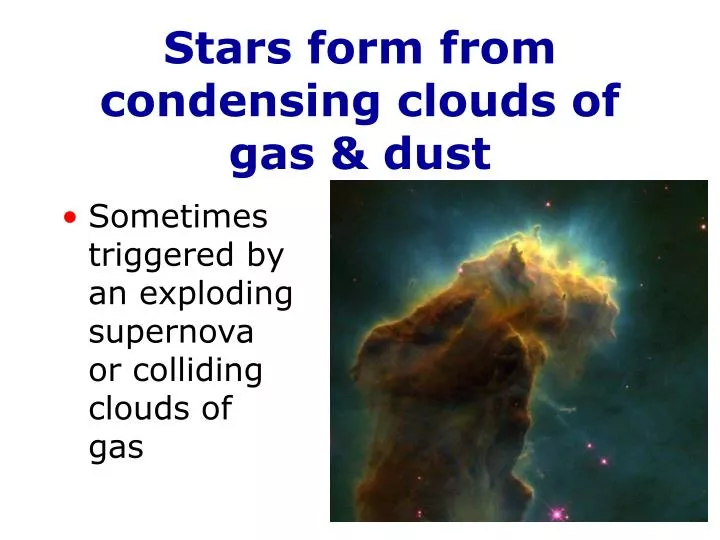 stars form from condensing clouds of gas dust