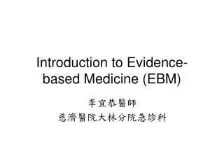 Introduction to Evidence-based Medicine (EBM)