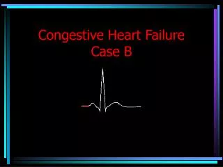 Congestive Heart Failure Case B