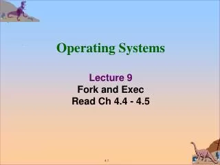 Operating Systems Lecture 9 Fork and Exec Read Ch 4.4 - 4.5