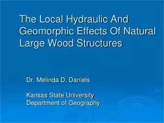 The Local Hydraulic And Geomorphic Effects Of Natural Large Wood Structures