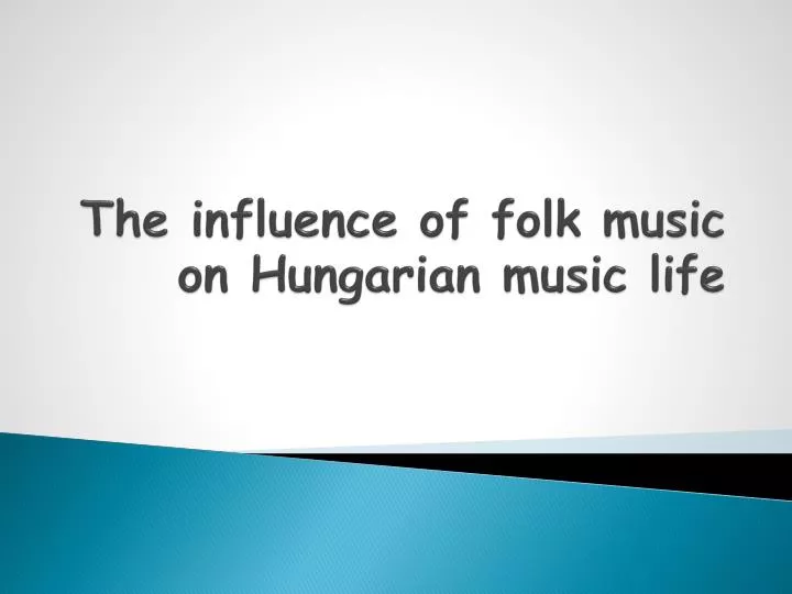 the influence of folk music on hungarian music life