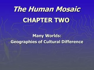 The Human Mosaic CHAPTER TWO
