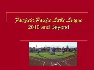 Fairfield Pacific Little League 2010 and Beyond