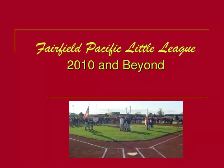 fairfield pacific little league 2010 and beyond