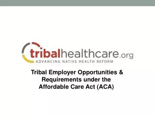 Tribal Employer Opportunities &amp; Requirements under the Affordable Care Act (ACA)