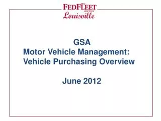 GSA Motor Vehicle Management: Vehicle Purchasing Overview June 2012
