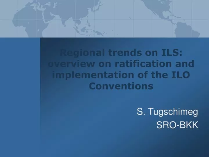regional trends on ils overview on ratification and implementation of the ilo conventions