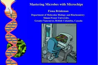 Mastering Microbes with Microchips Fiona Brinkman