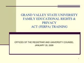 GRAND VALLEY STATE UNIVERSITY FAMILY EDUCATIONAL RIGHTS &amp; PRIVACY ACT (FERPA) TRAINING