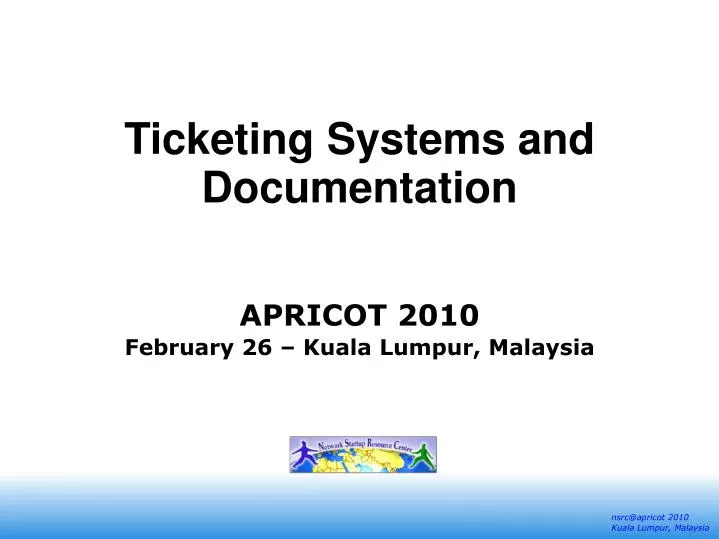 ticketing systems and documentation apricot 2010 february 26 kuala lumpur malaysia