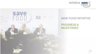 SAVE FOOD INITIATIVE PROGRESS &amp; MILESTONES