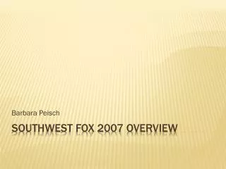 Southwest Fox 2007 Overview