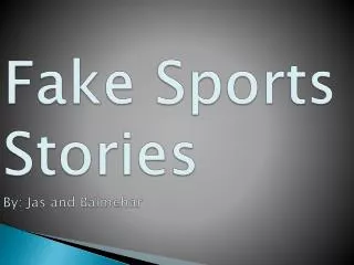 Fake S ports Stories By: Jas and Balmehar