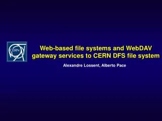 Web-based file systems and WebDAV gateway services to CERN DFS file system