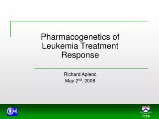 Pharmacogenetics of Leukemia Treatment Response Richard Aplenc May 2 nd , 2008