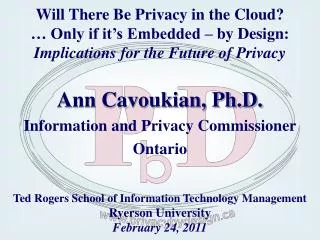 Ann Cavoukian, Ph.D. Information and Privacy Commissioner Ontario