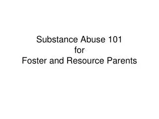 Substance Abuse 101 for Foster and Resource Parents