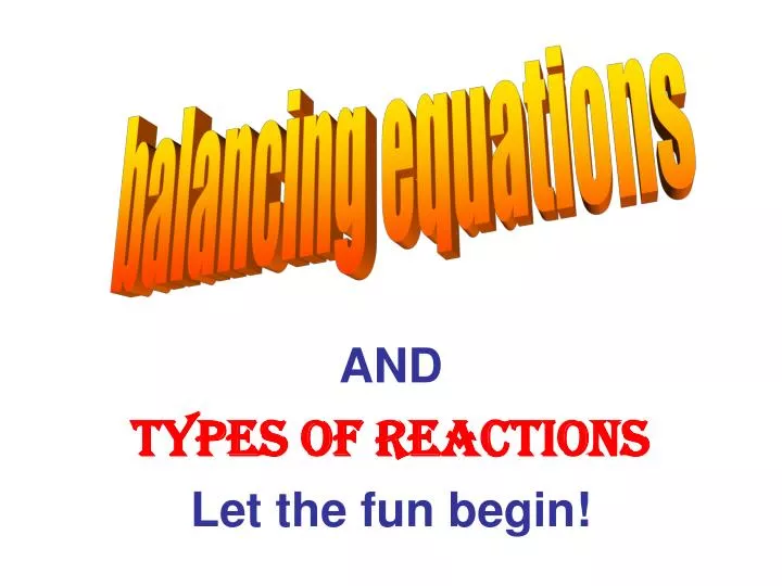 and types of reactions let the fun begin