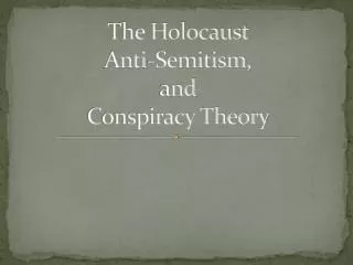 The Holocaust Anti-Semitism, and Conspiracy Theory