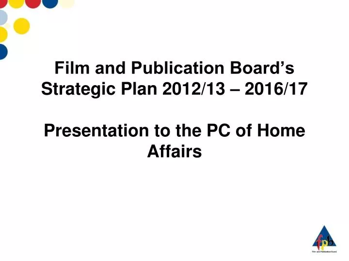 film and publication board s strategic plan 2012 13 2016 17 presentation to the pc of home affairs