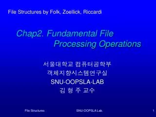Chap2. Fundamental File 	 Processing Operations