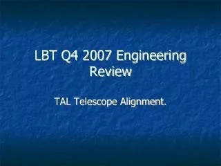LBT Q4 2007 Engineering Review