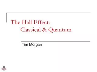 The Hall Effect: 	Classical &amp; Quantum