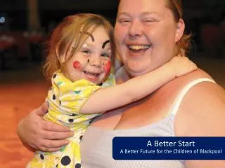 A B etter Start A Better Future for the Children of Blackpool