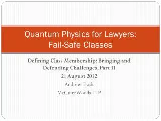 Quantum Physics for Lawyers: Fail-Safe Classes