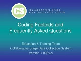 Coding Factoids and F requently A sked Q uestions