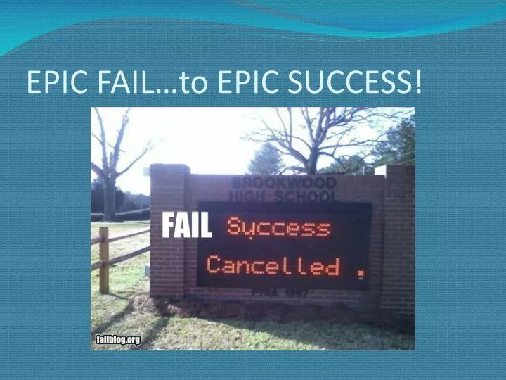 epic fail to epic success