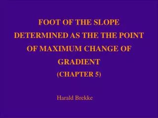FOOT OF THE SLOPE DETERMINED AS THE THE POINT OF MAXIMUM CHANGE OF GRADIENT (CHAPTER 5)