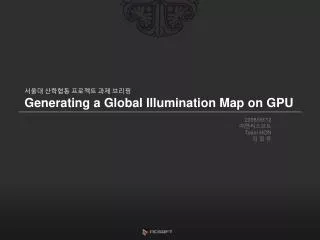??? ???? ???? ?? ??? Generating a Global Illumination Map on GPU