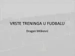 VRSTE TRENINGA U FUDBALU - slide 1