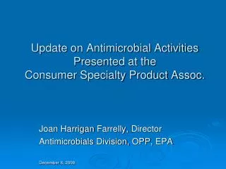 Update on Antimicrobial Activities Presented at the Consumer Specialty Product Assoc.