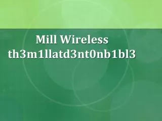 Mill Wireless th3m1llatd3nt0nb1bl3