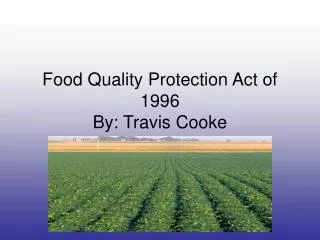 Food Quality Protection Act of 1996 By: Travis Cooke