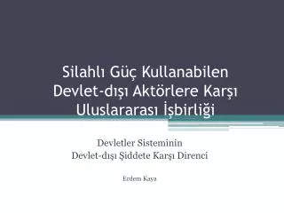 silahl g kullanabilen devlet d akt rlere kar uluslararas birli i