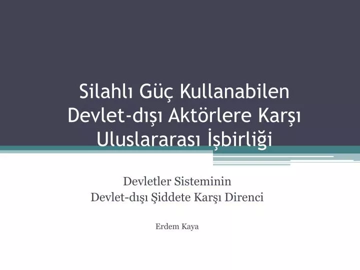 silahl g kullanabilen devlet d akt rlere kar uluslararas birli i