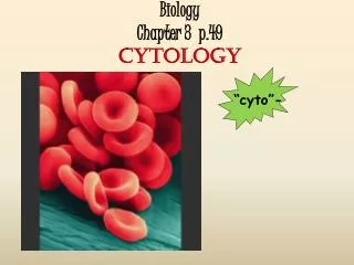 Biology Chapter 3 p.49 CYTOLOGY